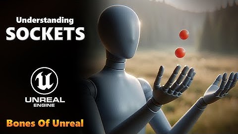 Understanding Sockets - The Bones of Unreal Engine #1