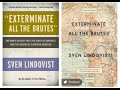 Annihilation Lies at the Heart of Europe:  Sven Lindqvist and 'Exterminate All the Brutes'