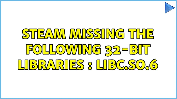 Steam missing the following 32-bit libraries : libc.so.6