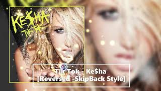 Tik Tok - Ke$ha [Reversed -SkipBack Style]