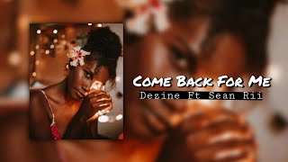  Dezine Ft Sean Rii  Come Back For Me 