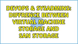 Famous DevOps & SysAdmins: diffrence between virtual machine storage and san storage (3 Solutions!!) Wealth