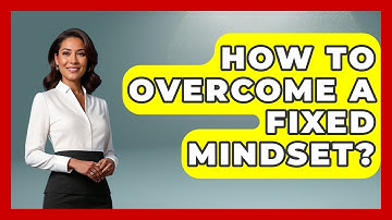 How To Overcome A Fixed Mindset? - The Personal Growth Path