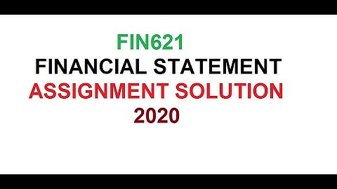 FIN621- financial statement--Assignment Solution 2020////online accounting&management course