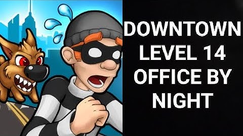 Robbery Bob |Chapter 2 Downtown| |Level 14 Office By Night| |ROBBERY BOB|