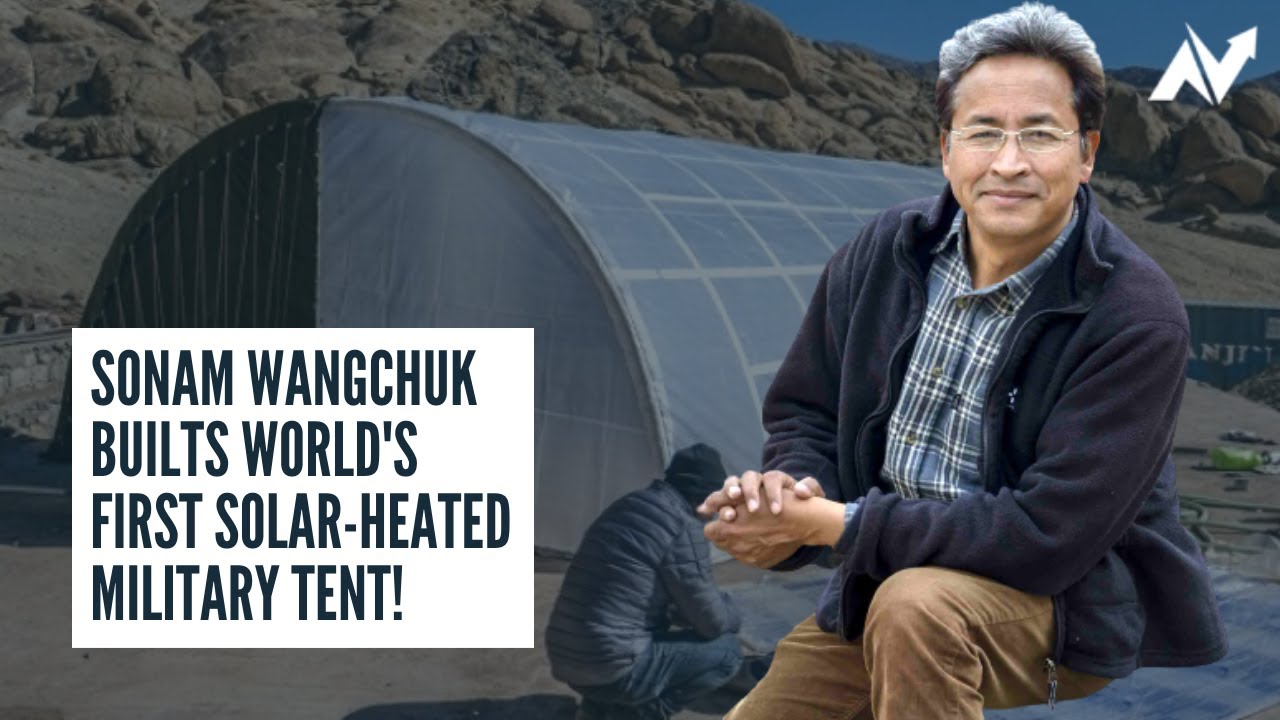 World’s First Solar-Heated Military Tent By Sonam Wangchuk - YouTube