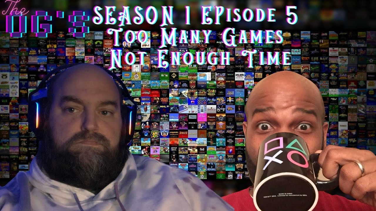 S1E5: Too Many Games Not Enough Time- The OGS - YouTube