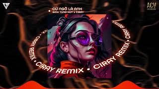 CỨ NGỠ LÀ ANH - ĐINH TÙNG HUY x CIRAY REMIX | CHẮC GIỜ EM ĐÃ CÓ AI RỒI REMIX