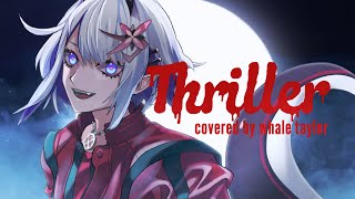 Thriller - Michael Jackson / Covered by Whale Taylor【ホエテラ】