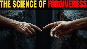 The Science Of Forgiveness: How Letting Go Heals Your Body & Soul