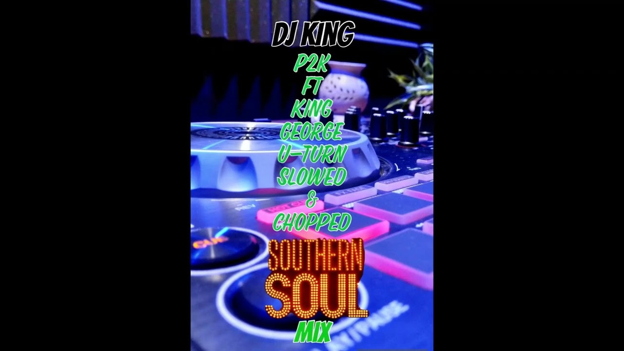 P2K Ft King George - U-Turn Slowed & Chopped Southern Soul Mix