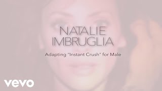 Natalie Imbruglia - Adapting 'Instant Crush' for Male