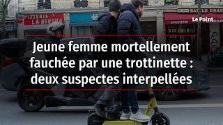 Jeune femme mortellement fauchée par une trottinette : deux suspectes interpellées