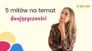 Dwujęzyczność - nie wierz w te mity! | Angielski dla dzieci