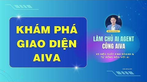 1.Khám phá giao diện Aiva | TRỢ LÝ AIVA