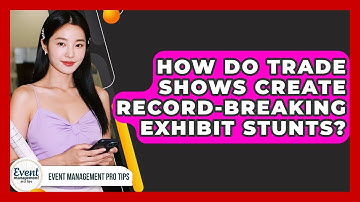 How Do Trade Shows Create Record-breaking Exhibit Stunts? - Event Management Pro Tips