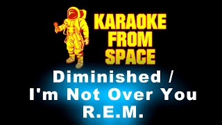 R.E.M. • Diminished / I&#39;m Not Over You | Karaoke • Instrumental • Lyrics