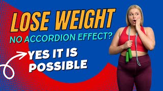 Lose weight without accordion effect