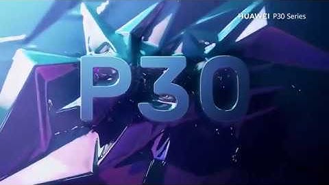 Huawei P30 Series Official Video