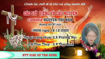 Các Giờ Viếng Và Cầu Nguyện Cho Cụ Maria Nguyễn Thị Nha - Giáo Xứ Phương Mai - Giáo Phận Thái Bình
