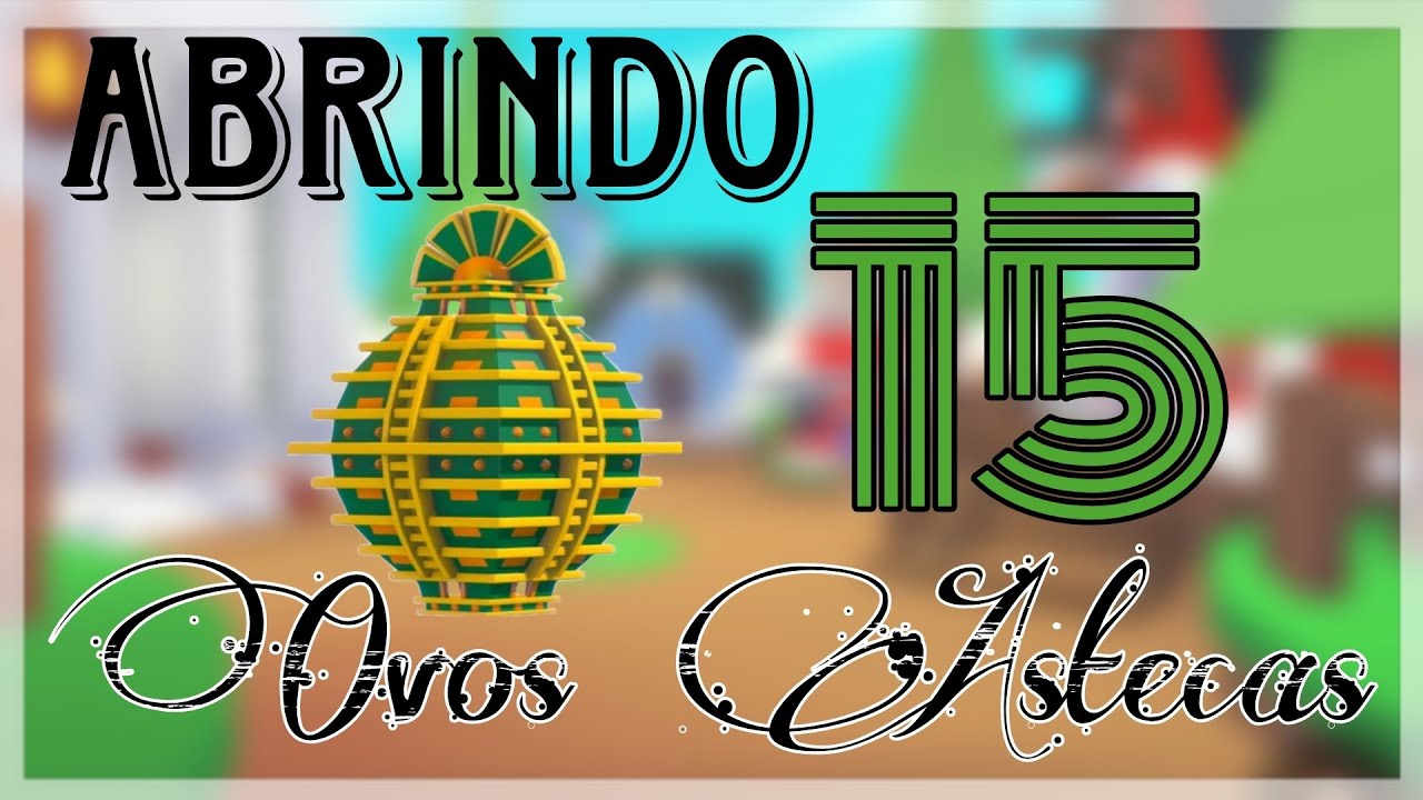 ABRINDO 15 OVOS ASTECAS! 🥚🐾 — Adopt Me (Roblox)