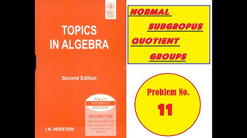 Topics in Algebra,Normal subgroups,Problem no.11 solved