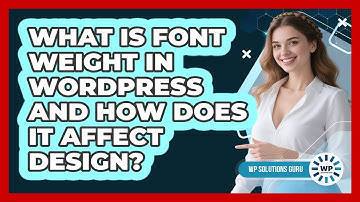 What Is Font Weight In WordPress And How Does It Affect Design? - WP Solutions Guru