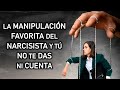 LA MANIPULACIÓN FAVORITA DEL NARCISISTA Y TÚ NO TE DAS NI CUENTA