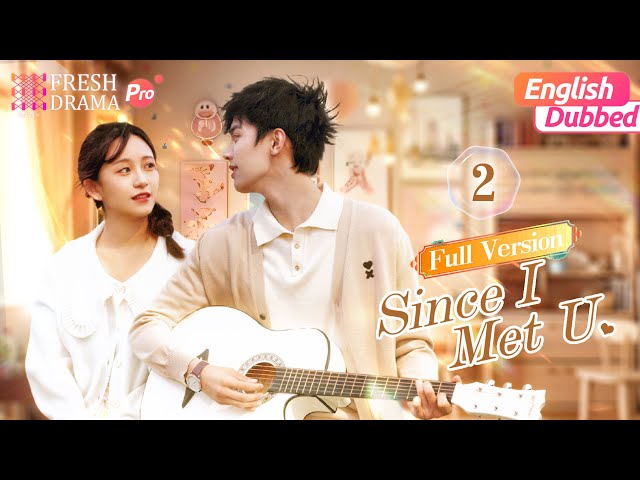 【Full Version-02/English Dubbed】Since I Met U 🍰 | Zhou Junwei, Jin Zixuan | Fresh Drama Pro class=