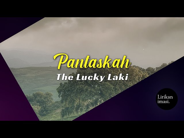 Pantaskah - The Lucky Laki (Video Lirik) class=