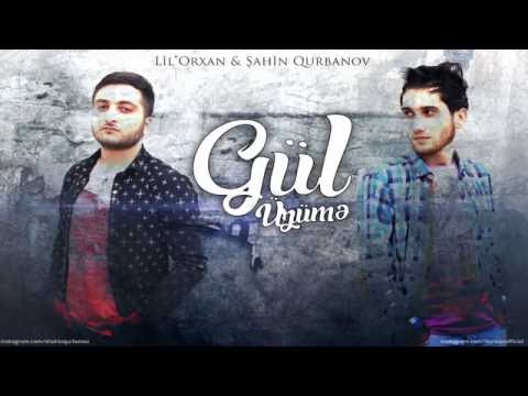 Lil''Orxan Ft Sahin Qurbanov Gul Uzume