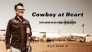 Billy Shaw Jr - Cowboy at Heart (Official Music Video)