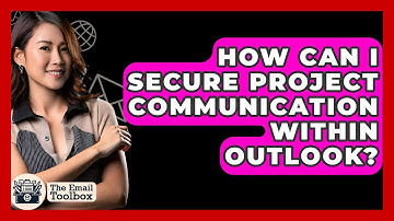 How Can I Secure Project Communication Within Outlook? - TheEmailToolbox.com