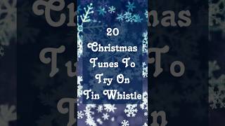 20 Christmas Songs To Try On Tin Whistle - Easy and Fun!