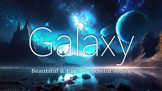 GALAXY - Beautiful & Epic Orchestral Music