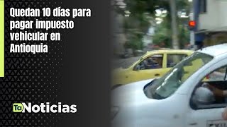Quedan 10 días para pagar impuesto vehicular en Antioquia - Teleantioquia Noticias