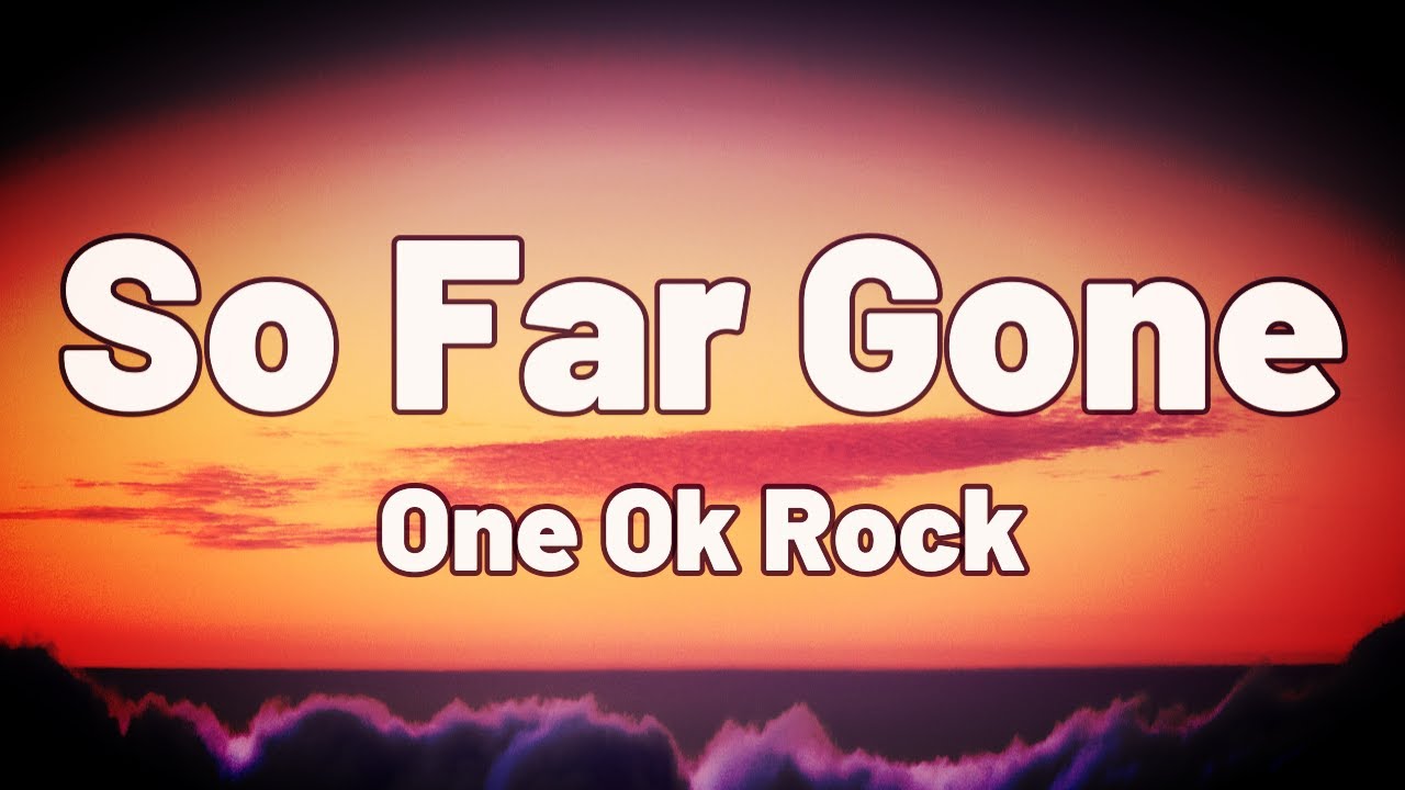 One Ok Rock So Far Gone Lyrics YouTube One Ok Rock So Far Gone Lyrics YouTube