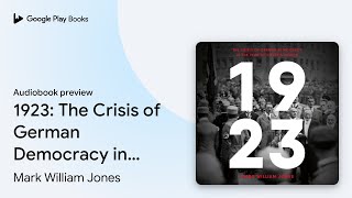 1923: The Crisis of German Democracy in the… by Mark William Jones · Audiobook preview