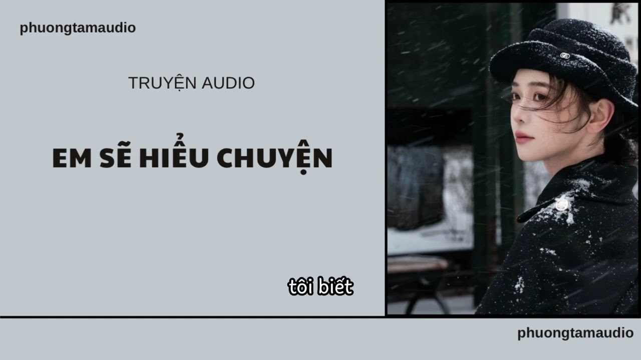 [TRUYỆN AUDIO]/ EM SẼ HIỂU CHUYỆN / (Full) PHƯƠNG TAM AUDIO