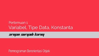 PBO Pertemuan 1 #Variabel, Tipe Data dan Fungsi IF