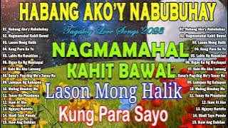 HABANG AKO'Y NABUBUHAY - Nagmamahal kahit Bawal🤍 BAGONG PAMATAY PUSO TAGALOG LOVE SONGS 2023.