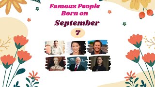 September 7: Famous People Born Today
