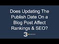 Does Updating The Publish Date On a Blog Post Affect Rankings & SEO?