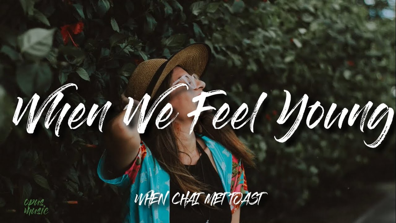 When Chai Met Toast   When We Feel Young Lyrics