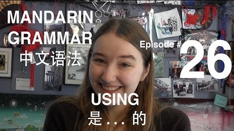 Mandarin Grammar #26: Using 是... 的