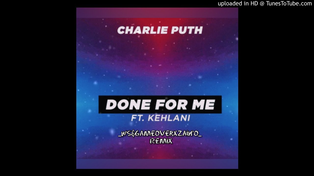 Charlie Puth - Done For Me (Feat. Kehlani) (WS&GameOver X Zain'O Official Remix)