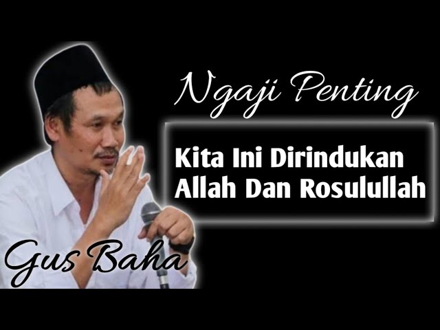 Kita Ini Dirindukan Alloh Dan Rosulullah || GUS BAHA class=