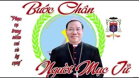 Bước Chân Người  Mục Tử - Đức Cha Giuse Vũ Văn Thiên - Tân Tổng Giám Mục Tổng Giáo Phận Hà Nội