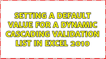 Setting a default value for a dynamic cascading validation list in Excel 2010