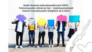 Keski-Suomen tulevaisuusfoorumi XXVI: Tulevaisuuden elämä ja työ